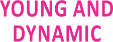 YOUNG AND DYNAMIC