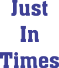 Just In Times