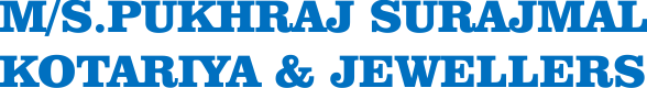 M/S.PUKHRAJ SURAJMAL KOTARIYA & JEWELLERS