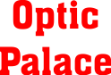 OPTIC PALACE 